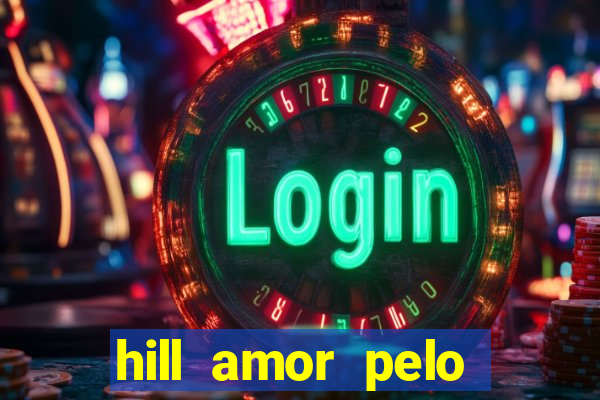 hill amor pelo jogo torrent